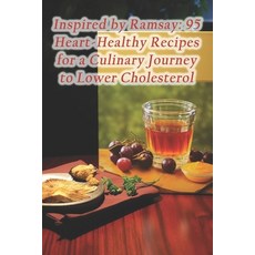 (영문도서) Inspired by Ramsay: 95 Heart-Healthy Recipes for a Culinary Journey to Lower Cholesterol Paperback, Independently Published, English, 9798871804506