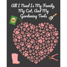 All I Need Is My Family My Cat And My Gardening Tools: Comprehensive Garden Notebook with Decorati... Paperback, Infinityou