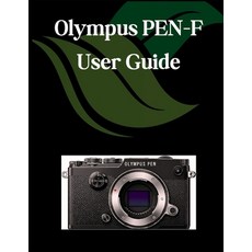 (英文圖書)Olympus PEN-F USER GUIDE: A Comprehensive and Detailed Manual for Photographers... 平裝版, Independently Published, 英文
