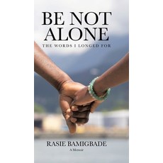 (영문도서) Be Not Alone: The Words I Longed For Hardcover, Tellwell Talent, English, 9781779419026