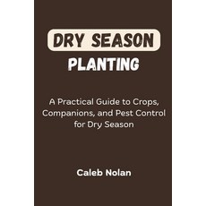 (영문도서)Dry Season Planting: A Practical Guide to Crops Companions and Pest Control fo... Paperback, Independently Published, English, 9798296775061