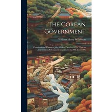 (영문도서) The Corean Government: Constitutional Changes July 1894 to October 1895. With an Appendix on... Hardcover, Legare Street Press, English, 9781019576526