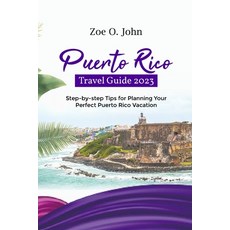 (영문도서) Puerto Rico Travel Guide 2023: Step-by-Step Tips for Planning Your Perfect Puerto Rico Vacation Paperback, Independently Published, English, 9798851728037