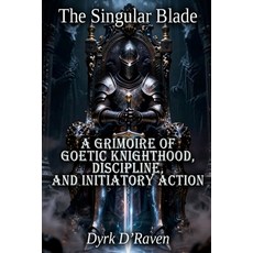 (英文圖書)The Singular Blade: A Grimoire of Goetic Knighthood Discipline and Initiatory... 平裝版, Independently Published, 英文