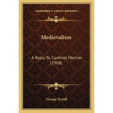 (영문도서) Medievalism: A Reply To Cardinal Mercier (1908) Paperback, Kessinger Publishing, English, 9781164015925