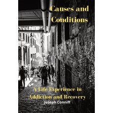 Causes and Conditions: A Life Experience in Addiction and Recovery Hardcover, Joseph Conniff, English, 9780578870878