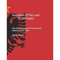 (英文圖書)Guardians Of The Land Of The Eagles: The Armed Forces of Communist Albania 1945-... 平裝版, Independently Published, 英文