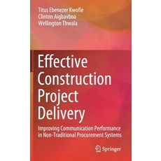 Effective Construction Project Delivery: Improving Communication Performance in Non-Traditional Proc... Hardcover, Springer