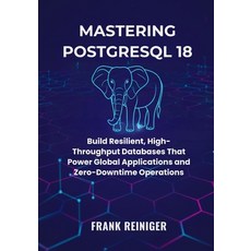 (英文圖書)Mastering PostgreSQL 18 for Distributed Systems and Cloud Scaling: Build Resilie... 平裝版, Independently Published, 英文