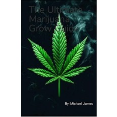 (영문도서)The Ultimate Marijuana Grow Guide: Smoke My Life Away Paperback, Independently Published, English, 9798291410295