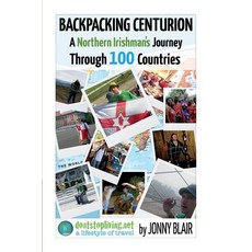 Backpacking Centurion - A Northern Irishman's Journey Through 100 Countries Volume 1: Volume 1 - Do... Paperback, Bookbaby