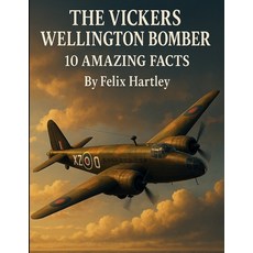 (영문도서)The Vickers Wellington Bomber: 10 Amazing Facts Paperback, Independently Published, English, 9798263816520