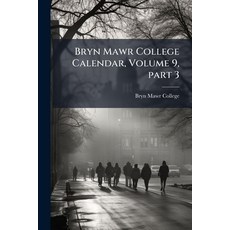 (영문도서)Bryn Mawr College Calendar Volume 9 part 3 Paperback, Nabu Press, English, 9781144744395