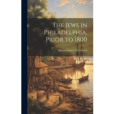 (영문도서) The Jews in Philadelphia Prior to 1800 Hardcover, Legare Street Press, English, 9781019947418