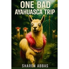 (영문도서)One Bad Ayahuasca Trip (From Salford Royal To A Llama): Hilarious Comedy Paperback, Independently Published, English, 9798275540727