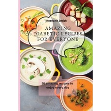 (영문도서) Amazing Diabetic recipes for everyone: 50 amazing recipes to enjoy every day Paperback, Roseann Smith, English, 9781801908955