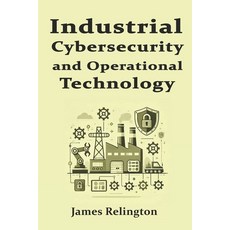 (영문도서) Industrial Cybersecurity and Operational Technology Security (OT) Paperback, Independently Published, English, 9798311276917