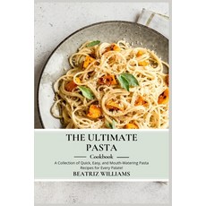 (영문도서) The Ultimate Pasta Cookbook: A collection of Quick Easy and Mouth-watering pasta recipes for... Paperback, Independently Published, English, 9798868157868