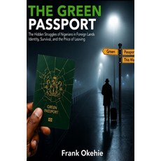 (영문도서)Green Passport: The Hidden Struggles of Nigerians in Foreign Lands Paperback, Independently Published, English, 9798196408793