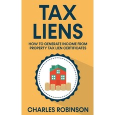 (영문도서)Tax Liens: How To Generate Income From Property Tax Lien Certificates Paperback, Creek Ridge Publishing, English, 9798235301160