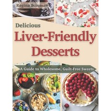 (영문도서) Delicious Liver-Friendly Desserts: A Guide to Wholesome Guilt-Free Sweets Paperback, Independently Published, English, 9798345648384