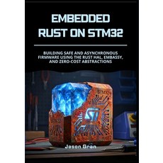 (영문도서)Embedded Rust on STM32: Building Safe and Asynchronous Firmware using the Rust H... Paperback, Independently Published, English, 9798243208499