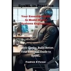 (영문도서)SysML in Practice: Your Essential Guide to Model-Based Systems Engineering Paperback, Independently Published, English, 9798288156915