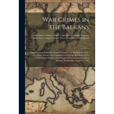 (영문도서) War Crimes in the Balkans: Joint Hearing Before the Select Committee on Intelligence of the U... Paperback, Legare Street Press, English, 9781022228672