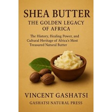 (영문도서)Shea Butter: The Golden Legacy of Africa: The History Healing Power and Cultur... Paperback, Independently Published, English, 9798275414417