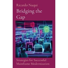 (영문도서) Bridging the Gap: Strategies for Successful Mainframe Modernization: Strategies for Successfu... Hardcover, Nuqui Ricardo Regala, English, 9789815194050