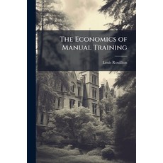 (영문도서)The Economics of Manual Training: A Study of the Cost of Equipping and Maintaini... Paperback, Nabu Press, English, 9781141767458