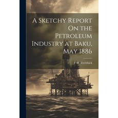(영문도서) A Sketchy Report On the Petroleum Industry at Baku May 1886 Paperback, Legare Street Press, English, 9781021924001