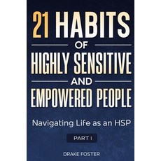 (영문도서) 21 Habits of Highly Sensitive and Empowered People Part 1: Navigating Life as a... Paperback, Independently Published, English, 9798309001262