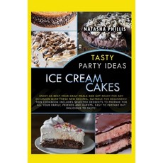 Tasty Party Ideas for ice cream cakes: Enjoy as Best Your Daily Meals and Get Ready for Any Occasion... Hardcover, Natasha Phillis, English, 9781802231366
