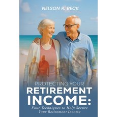 (英文圖書)Protecting Your Retirement Income: Four Techniques to Help Secure Your Retiremen... 平裝版, Nelson R. Beck, 英文