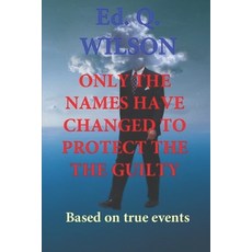 Only the Names Have Changed to Protect Guilty: Based on true events Paperback, Independently Published, English, 9781718159648