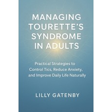 (英文圖書)Managing Tourette's Syndrome in Adults: Practical Strategies to Control Tics Re... 平裝版, Independently Published, 英文