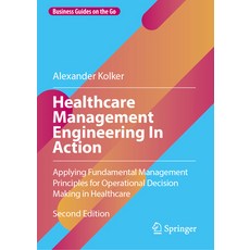(영문도서) Healthcare Management Engineering in Action: Applying Fundamental Management Principles for O... Hardcover, Springer, English, 9783031536625