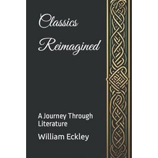 (영문도서) Classics Reimagined: A Journey Through Literature: A Journey Through Literature Paperback, Independently Published, English, 9798321721513