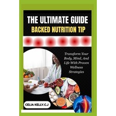 (영문도서)The Ultimate Guide Backed Nutrition Tip: Transform Your Body Mind And Life Wit... Paperback, Independently Published, English, 9798266550001