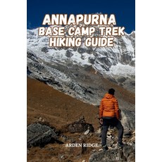 (영문도서)Annapurna Base Camp Trek Hiking Guide: Detailed Itineraries Scenic Views Tea H... Paperback, Independently Published, English, 9798272750860