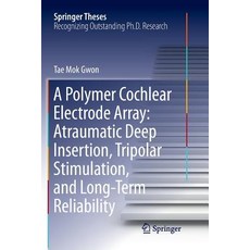 (영문도서) A Polymer Cochlear Electrode Array: Atraumatic Deep Insertion Tripolar Stimulation and Long... Paperback, Springer, English, 9789811344244