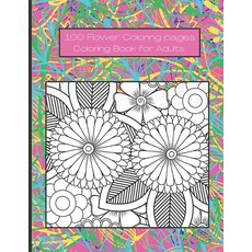 [ 909672 ] 꽃 색칠하기 책: 성인과 어린이를 위한 디자인 색칠책 아름다운 그림 포함 100페이지 색칠하기 스트레스 해소용 디자인 양면 페이지 색칠책