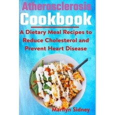 (영문도서) Atherosclerosis cookbook: A Dietary Meal Recipes to Reduce Cholesterol and Prevent Heart Disease Paperback, Independently Published, English, 9798755583381
