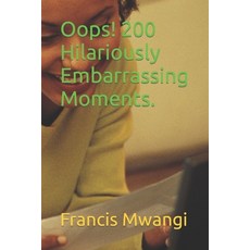 (영문도서) Oops! 200 Hilariously Embarrassing Moments. Paperback, Independently Published, English, 9798860966154