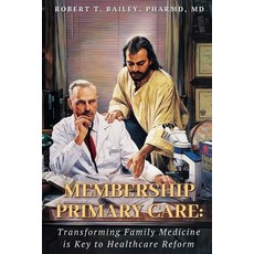 (영문도서)Membership Primary Care: Transforming Family Medicine is Key to Healthcare Reform Paperback, Xulon Press, English, 9781662818431
