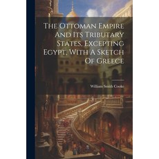 (영문도서) The Ottoman Empire And Its Tributary States Excepting Egypt With A Sketch Of Greece Paperback, Legare Street Press, English, 9781021852618