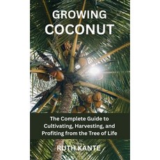 (영문도서)Growing Coconut: The Complete Guide to Cultivating Harvesting and Profiting fr... Paperback, Independently Published, English, 9798267848442