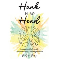 (영문도서) Hank in My Head: Embracing Life Through Overcoming the Challenges of IIH Paperback, 4 Arrows Publishing, English, 9798991047401