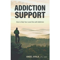 (영문도서) Addiction Support: How to Help Your Loved One with Addiction Paperback, Angel Ayala, English, 9798218006488